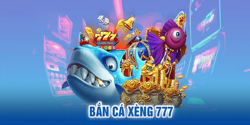 bắn cá xèng 777