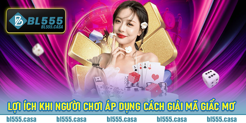 Lợi ích khi người chơi áp dụng cách giải mã giấc mơ tại nhà cái Bl555