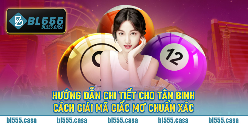 Hướng dẫn chi tiết cho tân binh cách giải mã giấc mơ chuẩn xác tại Bl555