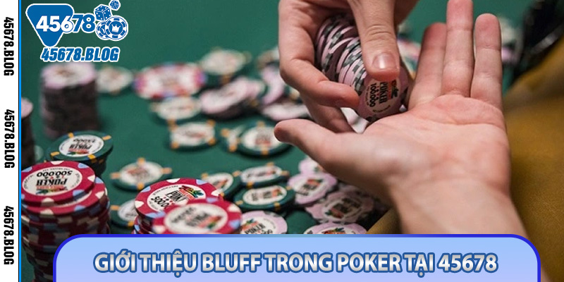 Giới thiệu Bluff trong Poker tại 45678