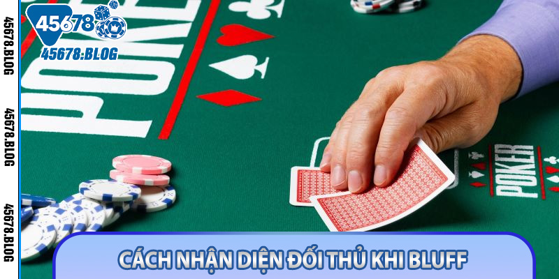 Cách nhận diện đối thủ khi Bluff