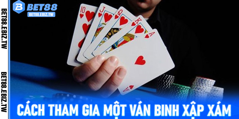 Cách tham gia một ván Binh Xập Xám 