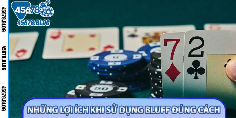 Những lợi ích khi sử dụng Bluff đúng cách