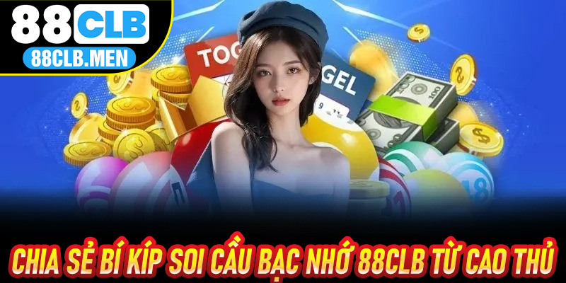 Chia Sẻ Bí Kíp Soi Cầu Bạc Nhớ 88CLB Từ Cao Thủ