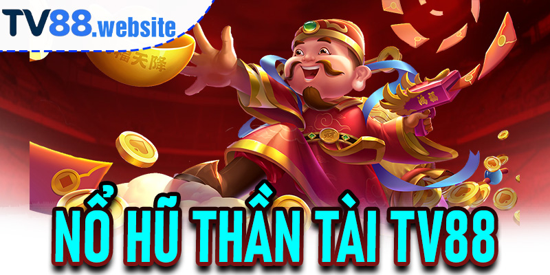 Nổ Hũ Thần Tài TV88
