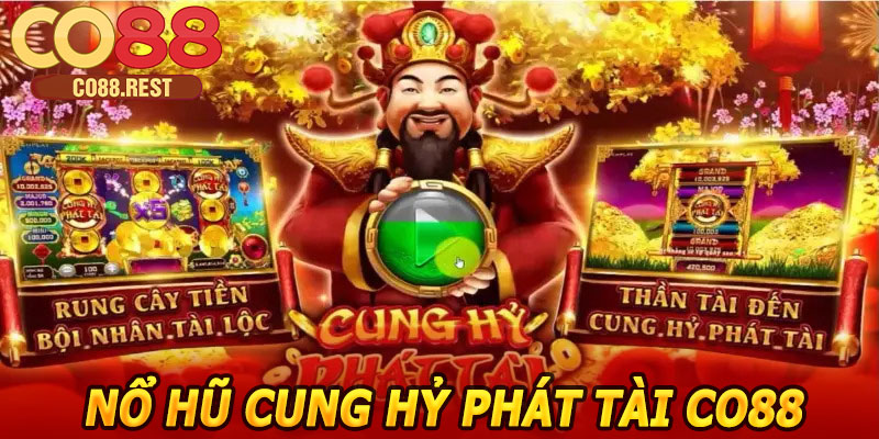 Nổ Hũ Cung Hỷ Phát Tài CO88 – Chinh Phục Phần Thưởng Hấp Dẫn