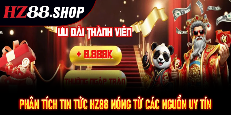 Phân tích tin tức HZ88 nóng từ các nguồn uy tín