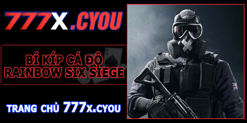 Bí Kíp Cá Độ Rainbow Six Siege 777X