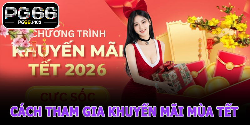 Cách Tham Gia Khuyến Mãi Mùa Tết PG66