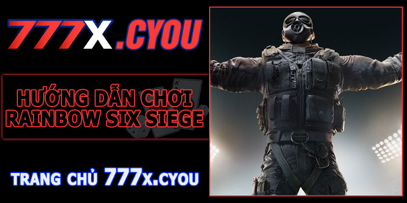 Hướng Dẫn Tham Gia Rainbow Six Siege 777X